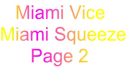    Miami Vice
Miami Squeeze
      Page 2