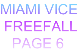 MIAMI VICE
FREEFALL
PAGE 6